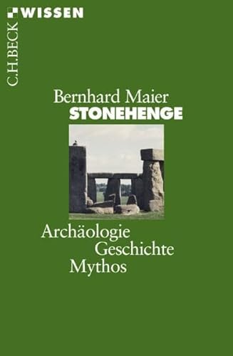 Stonehenge: Archäologie, Geschichte, Mythos - Bernhard Maier