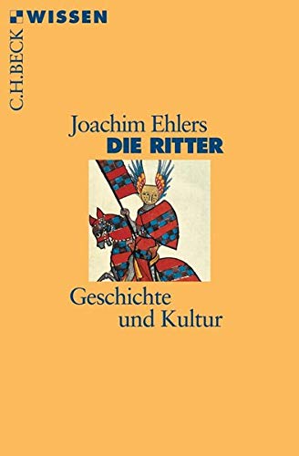 Die Ritter: Geschichte und Kultur (Beck'sche Reihe) - Ehlers, Joachim