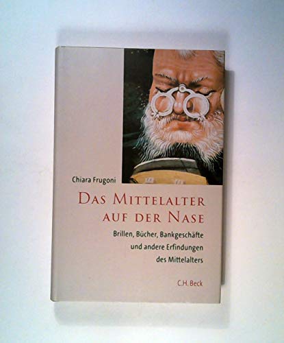 Stock image for Das Mittelalter auf der Nase: Brillen, Bcher, Bankgeschfte und andere Erfindungen des Mittelalters for sale by medimops