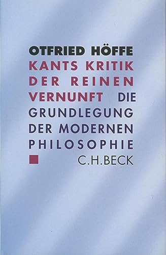 Kants Kritik der reinen Vernunft. Die Grundlegung der modernen Philosophie. - Höffe, Otfried