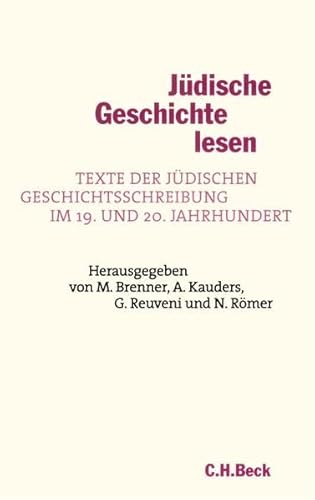 Jüdische Geschichte lesen. Texte der jüdischen Geschichtsschreibung im 19. und 20. Jahrhundert. Herausgegeben und kommentiert. - Brenner, Michael / Kauders, Anthony / Reuveni, Gideon u.a. (Hrsg.).