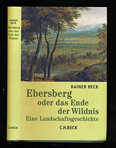 9783406510007: Ebersberg oder das Ende der Wildnis.
