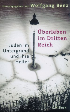 Überleben im Dritten Reich : Juden im Untergrund und ihre Helfer. Herausgegeben von Wolfgang Benz. - Benz, Wolfgang (Herausgeber)