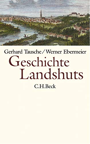 Geschichte Landshuts - Tausche, Gerhard, Ebermeier, Werner