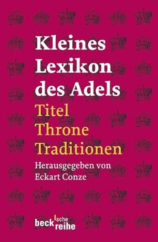 Beispielbild fr Kleines Lexikon des Adels: Titel, Throne, Traditionen zum Verkauf von medimops