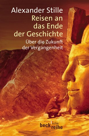 Beispielbild fr Reisen an das Ende der Geschichte.  ber die Zukunft der Vergangenheit. zum Verkauf von Nietzsche-Buchhandlung OHG