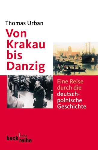 Von Krakau bis Danzig: Eine Reise durch die deutsch-polnische Geschichte - Urban, Thomas