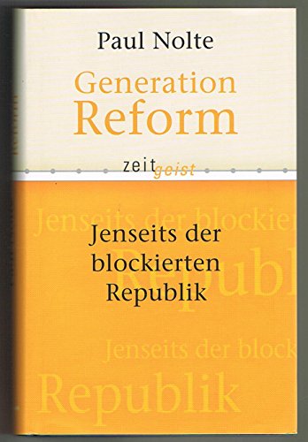 Beispielbild fr Generation Reform. Jenseits der blockierten Republik. von Nolte, Paul zum Verkauf von Nietzsche-Buchhandlung OHG