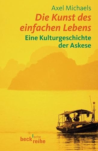 

Die Kunst des einfachen Lebens: Eine Kulturgeschichte der Askese