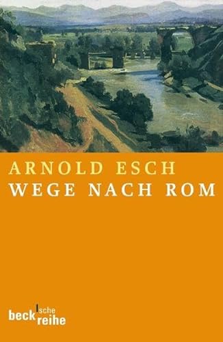 Wege nach Rom. Annäherungen aus zehn Jahrhunderten. [Von Arnold Esch]. (= Beck'sche Reihe, 1611). - Esch, Arnold
