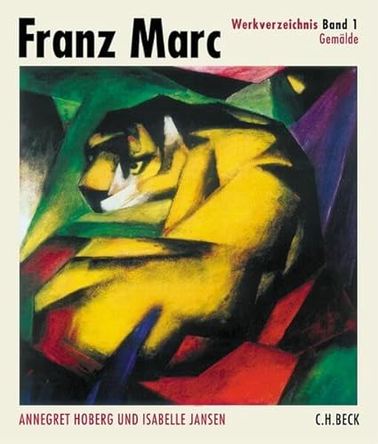 Franz Marc Werkverzeichnis Band I: Gemälde : Erarb. v. d. Städt. Galerie im Lenbachhaus München. Hrsg. v. d. Franz Marc Stiftung Kochel am See - Annegret Hoberg