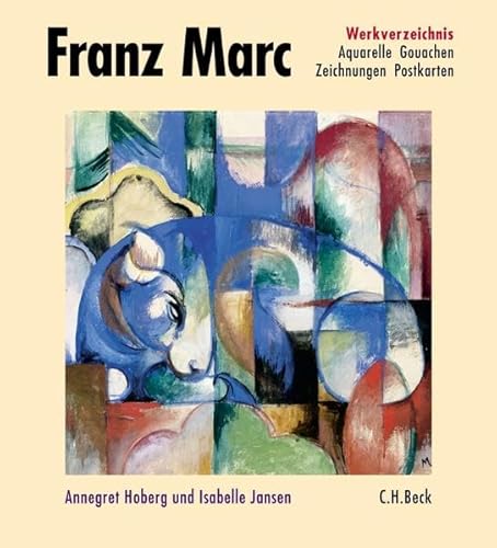 Franz Marc. Werkverzeichnis. Band II: Aquarelle, Gouachen, Zeichnungen, Postkarten, Hinterglasmalerei, Kunstgewerbe, Plastik. Erarbeitet von der Städtischen Galerie im Lenbachhaus München. Herausgegeben von der Franz Marc Stiftung Kochel am See. - Hoberg, Annegret und Isabelle Jansen