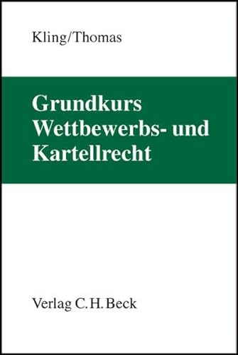 Grundkurs Wettbewerbs- und Kartellrecht (Grundkurse) - Kling, Michael und Stefan Thomas
