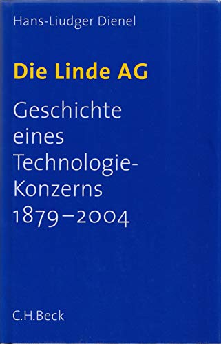 Die Linde AG: Geschichte eines Technologie-Konzerns 1879 - 2004 (9783406514845) by Dienel, Hans-Liudger