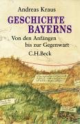 Geschichte Bayerns: Von den Anfängen bis zur Gegenwart - Andreas Kraus