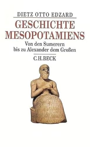 Geschichte Mesopotamiens Von den Sumerern bis zu Alexander dem Großen - Edzard, Dietz Otto