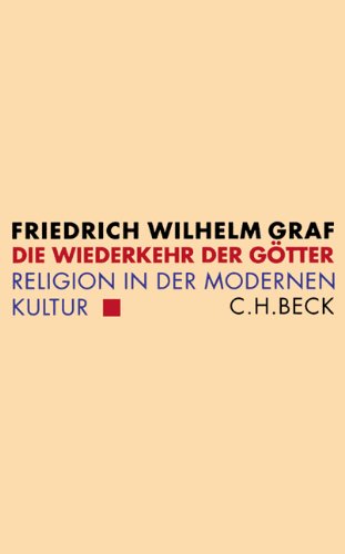 Die Wiederkehr der Götter : Religion in der modernen Kultur. - Graf, Friedrich Wilhelm