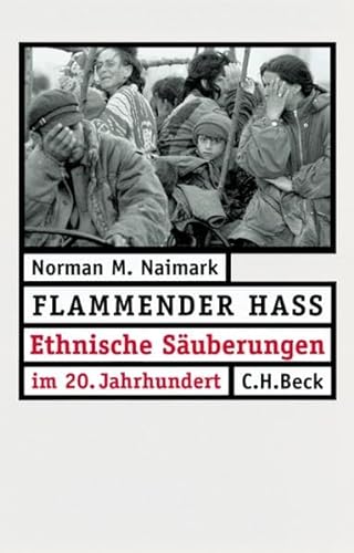 Flammender Hass. Ethnische Säuberungen im 20. Jahrhundert. - Naimark, Norman M.