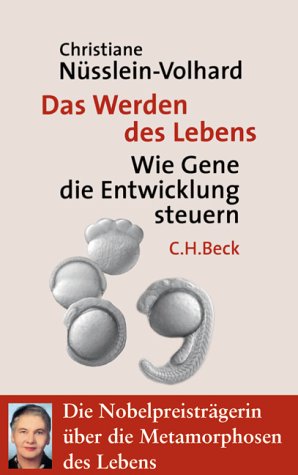 Das Werden des Lebens. Wie Gene die Entwicklung steuern - Nüsslein-Volhard, Christiane, Volhard, Christiane Nüsslein-