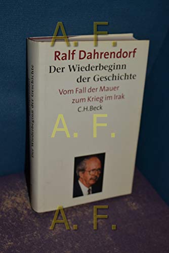 Der Wiederbeginn der Geschichte: Vom Fall der Mauer zum Krieg im Irak, Reden und Aufsätze. - Dahrendorf, Ralf