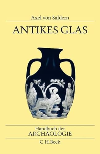 Antikes Glas (Handbuch d. Archäologie). - Saldern, Axel von