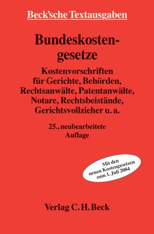 Bundeskostengesetze : Kostenvorschriften für Gerichte, Behörden, Rechtsanwälte, Patentanwälte, No...