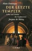 Der letzte Templer : Leben und Sterben des Grossmeisters Jacques de Molay. Alain Demurger. Aus dem Franz. von Holger Fock und Sabine Müller - Demurger, Alain (Verfasser)
