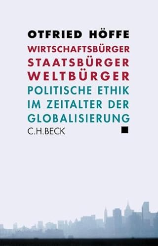 Stock image for Wirtschaftsbrger, Staatsbrger, Weltbrger: Politische Ethik im Zeitalter der Globalisierung for sale by Ammareal