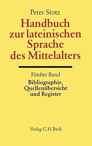 Handbuch zur lateinischen Sprache des Mittelalters. Band 5: Bibliographie, Quellenübersicht und R...