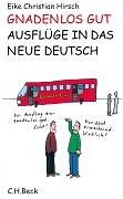 Gnadenlos gut: Ausflüge in das neue Deutsch - Hirsch, Eike Christian