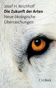 Die Zukunft der Arten: Neue ökologische Überraschungen - Reichholf, Josef H.