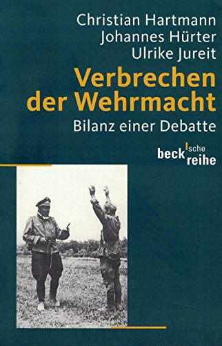 Verbrechen der Wehrmacht. Bilanz einer Debatte. - Hartmann, Christian; Johannes Hürter und Ulrike Jureit