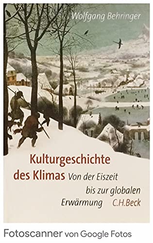 Kulturgeschichte des Klimas: Von der Eiszeit zur globalen Erwärmung - Behringer, Wolfgang