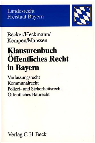 Imagen de archivo de Klausurenbuch  ffentliches Recht in Bayern: Verfassungsrecht, Kommunalrecht, Polizei- und Sicherheitsrecht,  ffentliches Baurecht (Landesrecht Freistaat Bayern) Becker, Ulrich; Heckmann, Dirk; Kempen, Bernhard and Manssen, Gerrit a la venta por tomsshop.eu