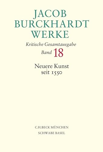 Stock image for Jacob Burckhardt Werke Bd. 18: Neuere Kunst seit 1550 Mongi-Vollmer, Eva; Schlink, Wilhelm and Burckhardt, Jacob for sale by online-buch-de