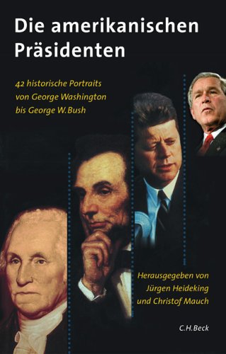 Die amerikanischen Präsidenten: 42 historische Porträts von George Washington bis George W. Bush - Heideking, Jürgen