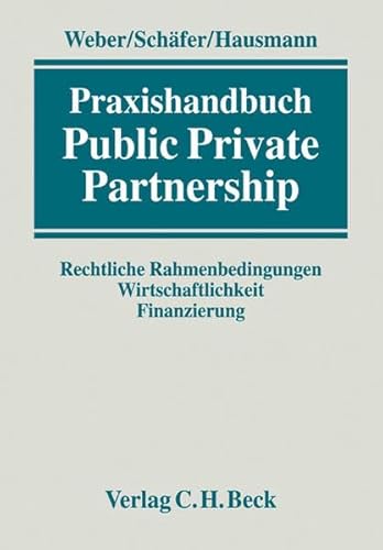 Public Private Partnership Weber, Martin; Schäfer, Michael; Hausmann, Friedrich Ludwig; Alfen, Hans Wilhelm; Drömann, Dietrich; Bachhuber, Falk; Bunsen, Christian; Claudy, Peter; McCleary, William Boyd; Fischer, Katrin; Gührs, Eckhard; Heimlich, Jörn; Henk, Michael; Hoffmann, Günter; Kalenda, Reinhard; Karthaus, Arnim; Knop, Detlef; Kunze, Torsten; Moß, Oliver; Mutschler-Siebert, Annette; Neumann, Dieter; Ohde, Erik; Parzych, Andreas; Pohlmann, Markus; Schede, Christian; Schweibert, Ulrike; Sester, Peter; Szabados, Istvan und Thiersch, Stephanie - Unknown Author