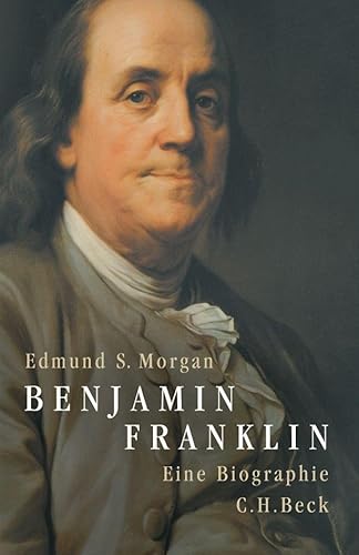 Benjamin Franklin: Eine Biographie Eine Biographie - Morgan, Edmund und Thorsten Schmidt