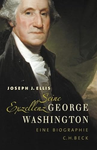 Seine Exzellenz George Washington. Aus dem Amerikanischen von Martin Pfeiffer. - Ellis, Joseph J.