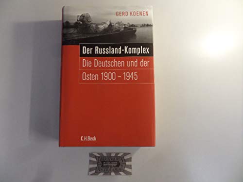 Der Russland-Komplex: Die Deutschen und der Osten 1900 - 1945 - Koenen, Gerd