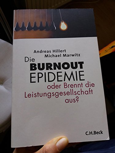 Die Burnout-Epidemie oder brennt die Leistungsgesellschaft aus?. Andreas Hillert ; Michael Marwitz - Hillert, Andreas und Michael Marwitz