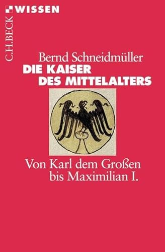 Die Kaiser des Mittelalters: Von Karl dem Großen bis Maximilian I. - Schneidmüller, Bernd