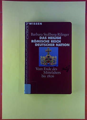 Das Heilige Römische Reich Deutscher Nation: Vom Ende des Mittelalters bis 1806 (Beck'sche Reihe) - Stollberg-Rilinger, Barbara