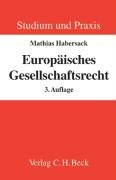 Europäisches Gesellschaftsrecht : Einführung für Studium und Praxis. Studium und Praxis - Habersack, Mathias