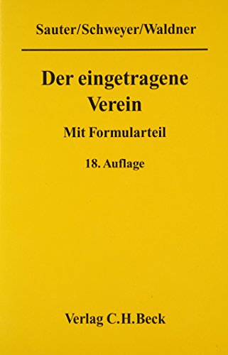 Der eingetragene Verein Gemeinverständliche Erläuterung des Vereinsrechts unter Berücksichtigung neuester Rechtsprechung mit Formularteil - Waldner, Wolfram, Eugen Sauter und Gerhard Schweyer