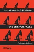 Stock image for Die Energiefalle Rckblick auf das Erdlzeitalter for sale by Antiquariat Glatzel Jrgen Glatzel