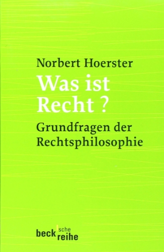 Was ist Recht?: Grundfragen der Rechtsphilosophie - Hoerster, Norbert