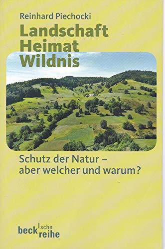 Beispielbild fr Landschaft - Heimat - Wildnis: Schutz der Natur - aber welche und warum? zum Verkauf von medimops