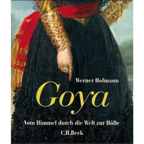 Beispielbild fr Goya : vom Himmel durch die Welt zur Hlle. Werner Hofmann zum Verkauf von Wanda Schwrer