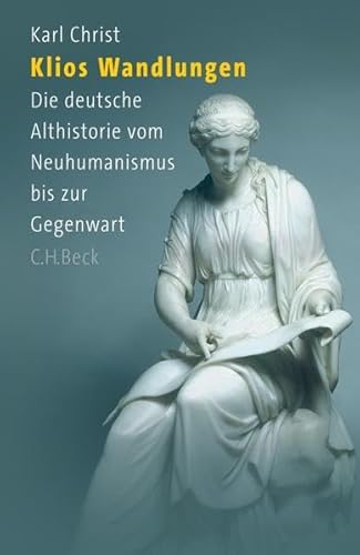 Klios Wandlungen. Die deutsche Althistorie vom Neuhumanismus bis zur Gegenwart.